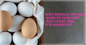 Why Should We Add Eggs to Our Diet and What Are Its Benefits